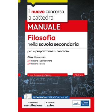 Il nuovo concorso a cattedra. Filosofia nella scuola secondaria. Manuale per la preparazione al concorso. Classi A18 Filosofa e Scienze umane, A19 Filosofia e Storia. Con simulazione online - Edises CC 4/24 - 2024