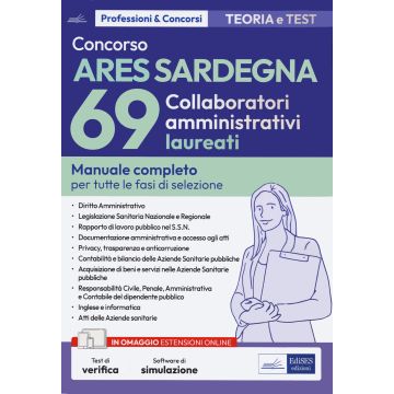 Concorso ARES Sardegna 69 collaboratori amministrativi laureati. Manuale completo per tutte le fasi di selezione. Con simulazione online - Edises