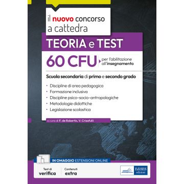 60 CFU per l'abilitazione all'insegnamento scuola I e II grado. Teoria e test. Discipline di area pedagogica - Formazione inclusiva - Discipline psico-socio-antropologiche - Metodologie didattiche - Legislazione scolastiCon estensioni online - Edises 2024