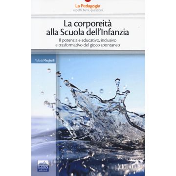 La corporeità alla scuola dell'infanzia. Il potenziale educativo, inclusivo e trasformativo del gioco spontaneo (Minghelli Valeria - Edises)