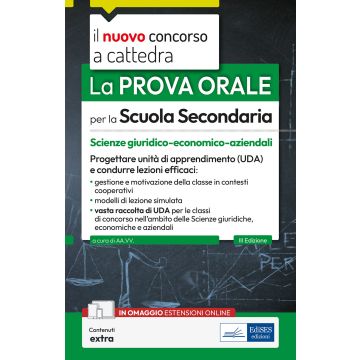 La prova orale per la scuola secondaria. Scienze giuridico-economico-aziendali 2025. Progettare unità di apprendimento UDA e condurre lezioni efficaci. Con espansione online - A45, A46 Edises