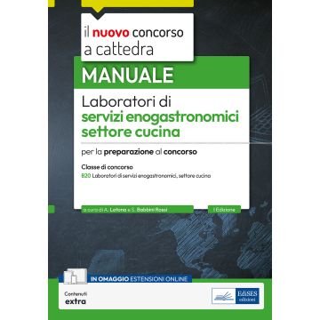 Laboratori di servizi enogastronomici, settore cucina. Manuale per la preparazione al concorso a cattedra per la classe B20. Con contenuti extra - Edises 2025