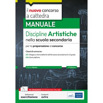 Il nuovo Concorso a cattedra. Discipline artistiche nella scuola secondaria. Manuale per la preparazione al concorso a cattedra classi di concorso A01 e A54. Con esercitazione online - Edises