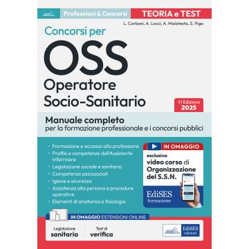 Concorso per OSS 2025. Operatore Socio-Sanitario. Manuale completo per la formazione professionale, i Corsi e i Concorsi pubblici. Con simulazioni on line - Edises