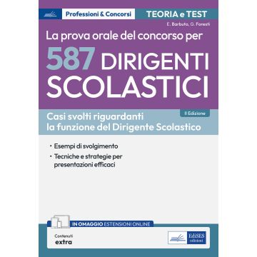 Concorso per 587 dirigenti scolastici. La prova orale. 90 casi svolti attinenti le funzioni del Dirigente scolastico. Con espansione online - Edises 2024