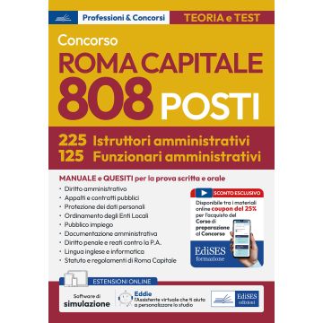 Concorso 808 posti Roma Capitale (225 istruttori amministrativi + 125 funzionari amministrativi). Manuale e quesiti per la prova scritta e orale. Con assistente virtuale. Con simulazione online - 2025 Edises