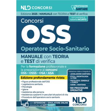 Concorso OSS. Manuale per la preparazione ai concorsi e ai corsi di preparazione, con teoria e test e approfondimenti. Operatore Socio Sanitario 2025 - NLD