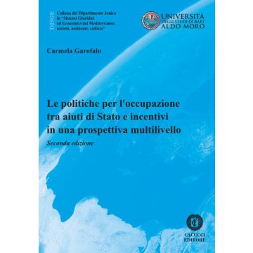 Le politiche per l'occupazione tra aiuti di Stato e incentivi in una prospettiva multilivello. Nuova ediz.