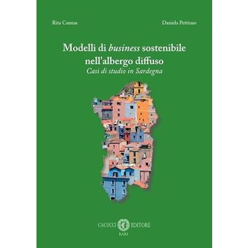 Modelli di business sostenibile nell'albergo diffuso. Casi di studio in Sardegna (Cannas Rita; Pettinao Daniela - Cacucci)