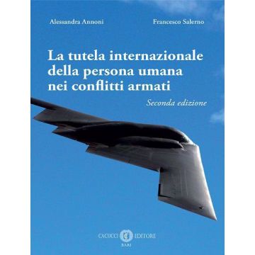 La tutela internazionale della persona umana nei conflitti armati 2/ed. (Annoni Alessandra;Salerno Francesco - Cacucci)