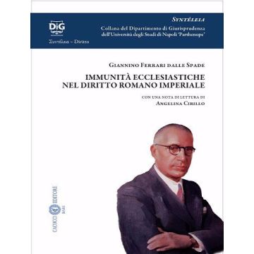 Le immunità ecclesiastiche nel diritto romano imperiale di Giannino Ferrari dalle Spade. Con una nota di lettura di Angelina Cirillo (Ferrari Dalle Spade Giannino - Cacucci)