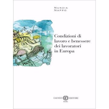 Condizioni di lavoro e benessere dei lavoratori in Europa (Nappo Nunzia - Cacucci)