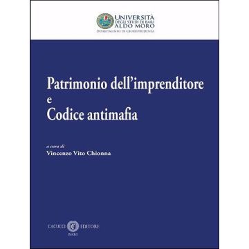 Patrimonio dell'imprenditore e codice antimafia (Chionna Vincenzo Vito - Cacucci)