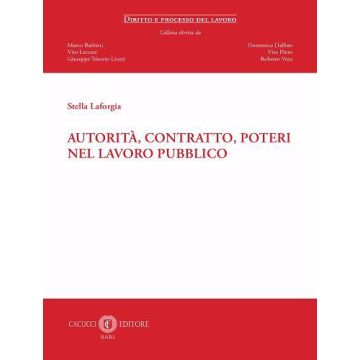 Autorità, contratto, poteri nel lavoro pubblico (Laforgia Stella - Cacucci)