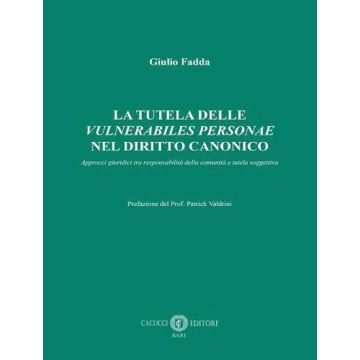 La tutela delle «vulnerabiles personae» nel diritto canonico. Approcci giuridici tra responsabilità della comunità e tutela soggettiva