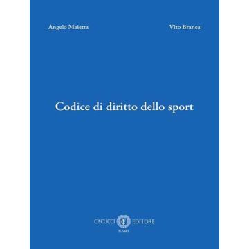 Codice di diritto dello sport 2023 (Maietta Angelo; Branca Vito - Cacucci)