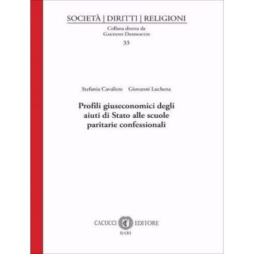 Profili giuseconomici degli aiuti di Stato alle scuole paritarie confessionali (Cavaliere Stefania;Luchena Giovanni - Cacucci)