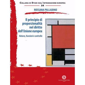Il principio di proporzionalità nel diritto dell'Unione europea. Natura, funzioni e controllo