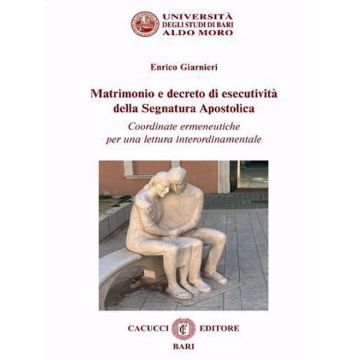 Matrimonio e decreto di esecutività della segnatura apostolica. Coordinate ermeneutiche per una lettura interordinamentale. Nuova ediz.