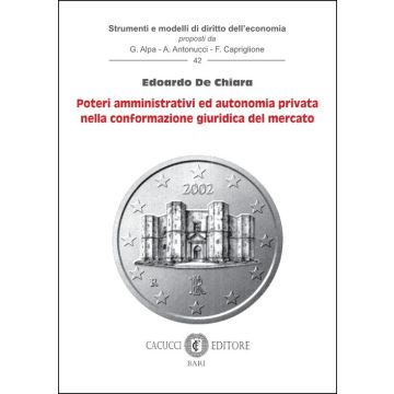Poteri amministrativi ed autonomia privata nella conformazione giuridica del mercato