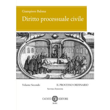 Diritto processuale civile. Vol. 2: Il processo ordinario 7/ed. 2025  (Balena Giampiero - Cacucci)