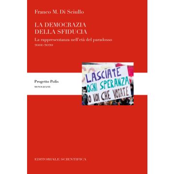 La democrazia della sfiducia. La rappresentanza nell'età del paradosso, 2001-2020
