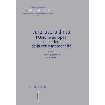 Cura lavoro diritti. L'Unione europea e le sfide della contemporaneità