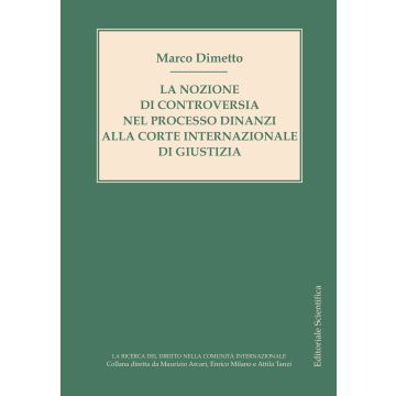 La nozione di controversia nel processo dinanzi alla Corte internazionale di giustizia
