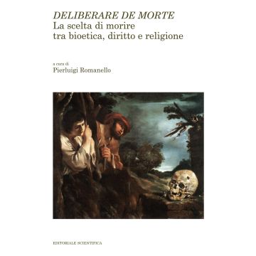 Deliberare de morte. La scelta di morire tra bioetica, diritto e religione