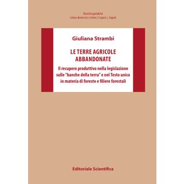 Le terre agricole abbandonate. Il recupero produttivo nella legislazione sulle «banche della terra» e nel Testo unico in materia di foreste e filiere forestali