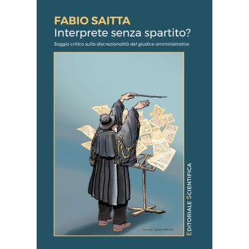 Interprete senza spartito? Saggio critico sulla discrezionalità del giudice amministrativo