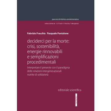 Decider(ci) per la morte: crisi, sostenibilità, energie rinnovabili e semplificazioni procedimentali. Interpretare il presente con il paradigma delle relazioni intergenerazionali nutrite di solidarietà