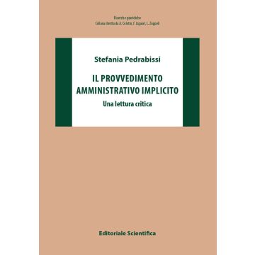 Il provvedimento amministrativo implicito. Una lettura critica (Pedrabissi Stefania - Editoriale Scientifica)