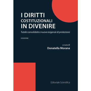 I diritti costituzionali in divenire. Tutele consolidate e nuove esigenze di protezione