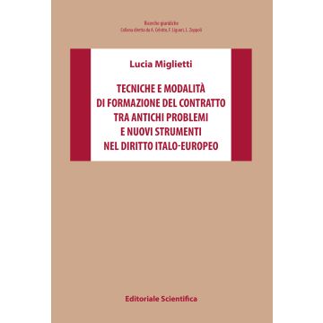 Tecniche e modalità di formazione del contratto tra antichi problemi e nuovi strumenti nel diritto italo-europeo
