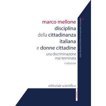 Disciplina della cittadinanza italiana e donne cittadine. Una discriminazione mai terminata (Marco Mellone - Editoriale scientifica)