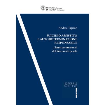 Suicidio assistito e autodeterminazione responsabile. I limiti costituzionali dell'intervento penale