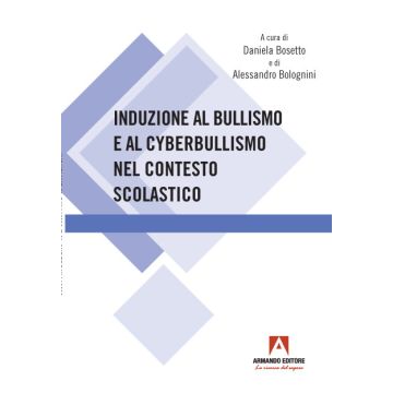 Induzione al bullismo e al cyberbullismo nel contesto scolastico bosetto bolognini armando editore
