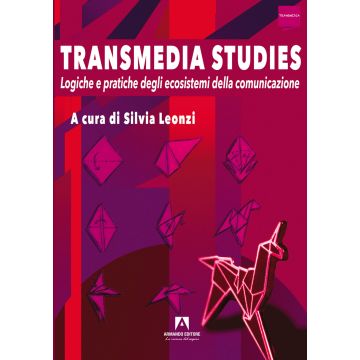 Transmedia studies. Logiche e pratiche degli ecosistemi della comunicazione