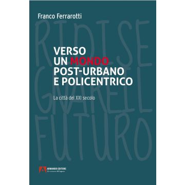 Verso un mondo post-urbano e policentrico. La città del XXI secolo