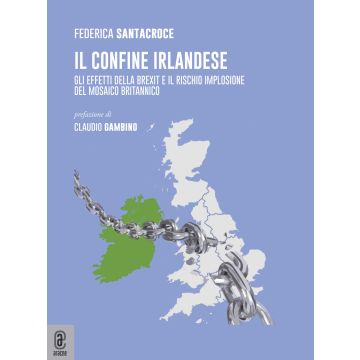 Il confine Irlandese. Gli effetti della Brexit e il rischio implosione del mosaico britannico
