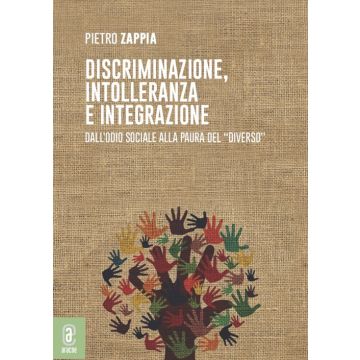 Discriminazione, intolleranza e integrazione. Dall'odio sociale alla paura del «diverso»