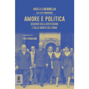 Amore e politica. Discorso sulla Costituzione e sulla dignità dell'uomo