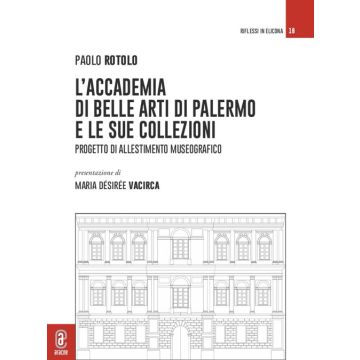 L'Accademia di Belle Arti di Palermo e le sue collezioni. Progetto di allestimento museografico