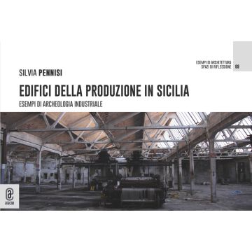 Edifici della produzione in Sicilia. Esempi di archeologia industriale