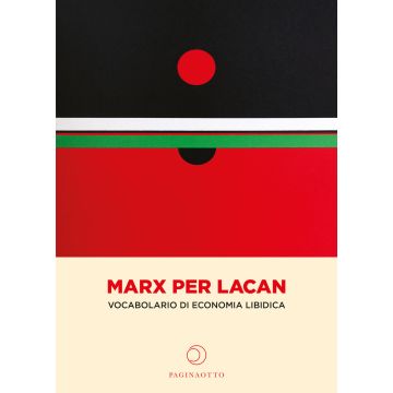 Marx per Lacan. Vocabolario di economia libidica