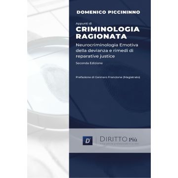 Appunti di criminologia ragionata. Neurocriminologia emotiva della devianza e rimedi di reparative justice (Piccininno Domenico - Diritto più)