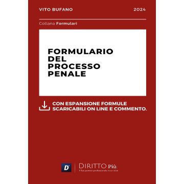 Formulario del processo penale 2024. Con espansione formule scaribili online e commento (Bufano Vito - Diritto Più)