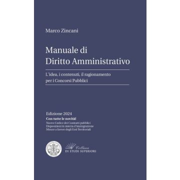 Manuale di diritto Amministrativo. L'idea, i contenuti, il ragionamento per i concorsi pubblici 7/ed. 2024 [Zincani Marco - Formazione Giuridica]