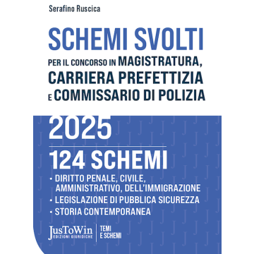 Schemi svolti per il concorso in magistratura, carriera prefettizia e commissario di polizia 2025 - 124 schemi di diritto penale, civile, amministrativo e dell'immigrazione, pubblica sicurezza, storia contemporanea (Ruscica - JusToWin)